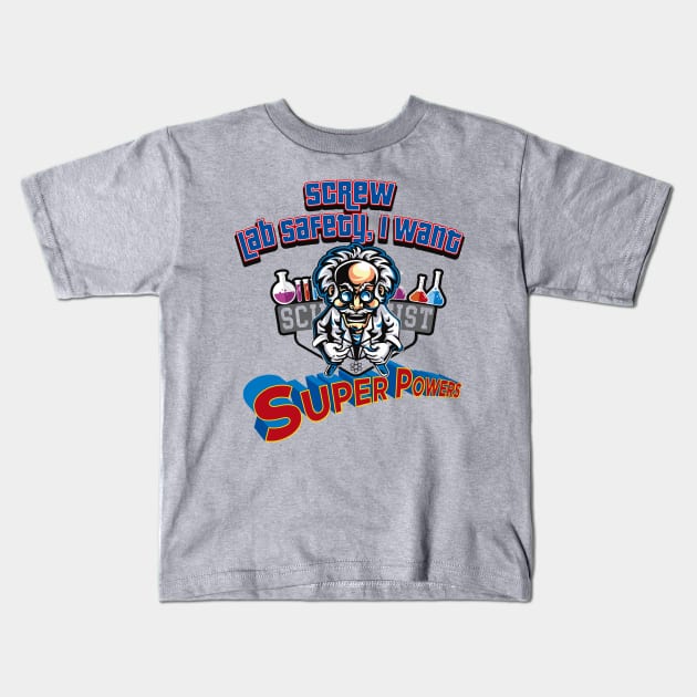 Screw Lab Safety, I want Super Powers! Kids T-Shirt by Alema Art